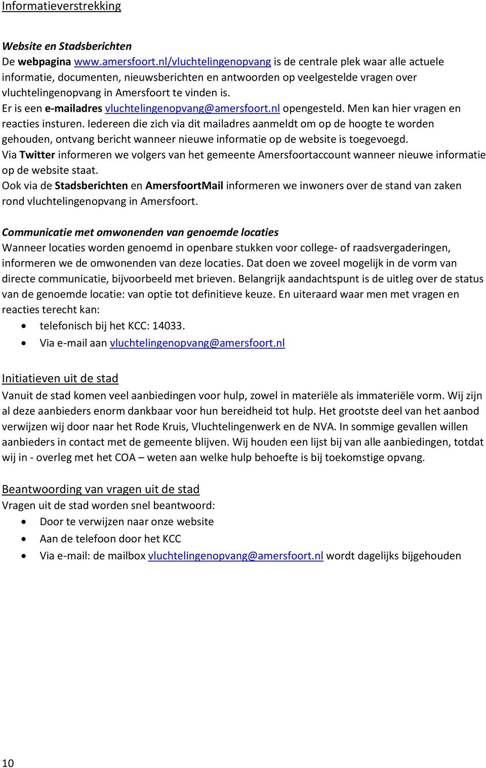 Er is een e-mailadres vluchtelingenopvang@amersfoort.nl opengesteld. Men kan hier vragen en reacties insturen.