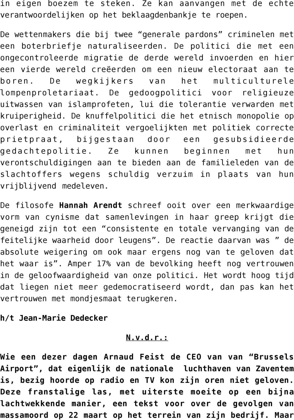 De politici die met een ongecontroleerde migratie de derde wereld invoerden en hier een vierde wereld creëerden om een nieuw electoraat aan te boren.