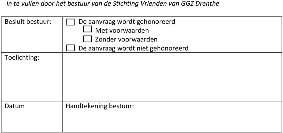 wordt gehonoreerd Met voorwaarden Zonder voorwaarden De