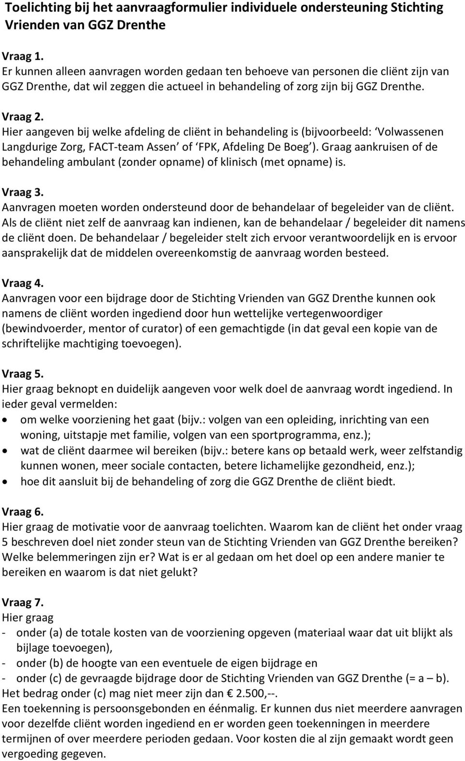 Hier aangeven bij welke afdeling de cliënt in behandeling is (bijvoorbeeld: Volwassenen Langdurige Zorg, FACT-team Assen of FPK, Afdeling De Boeg ).