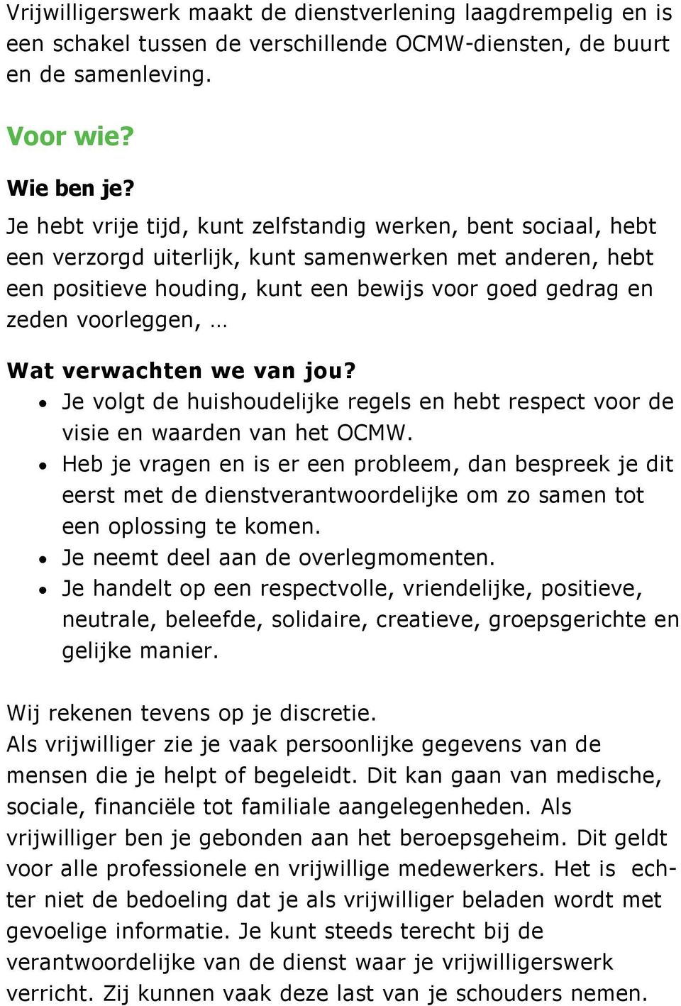 Wat verwachten we van jou? Je volgt de huishoudelijke regels en hebt respect voor de visie en waarden van het OCMW.