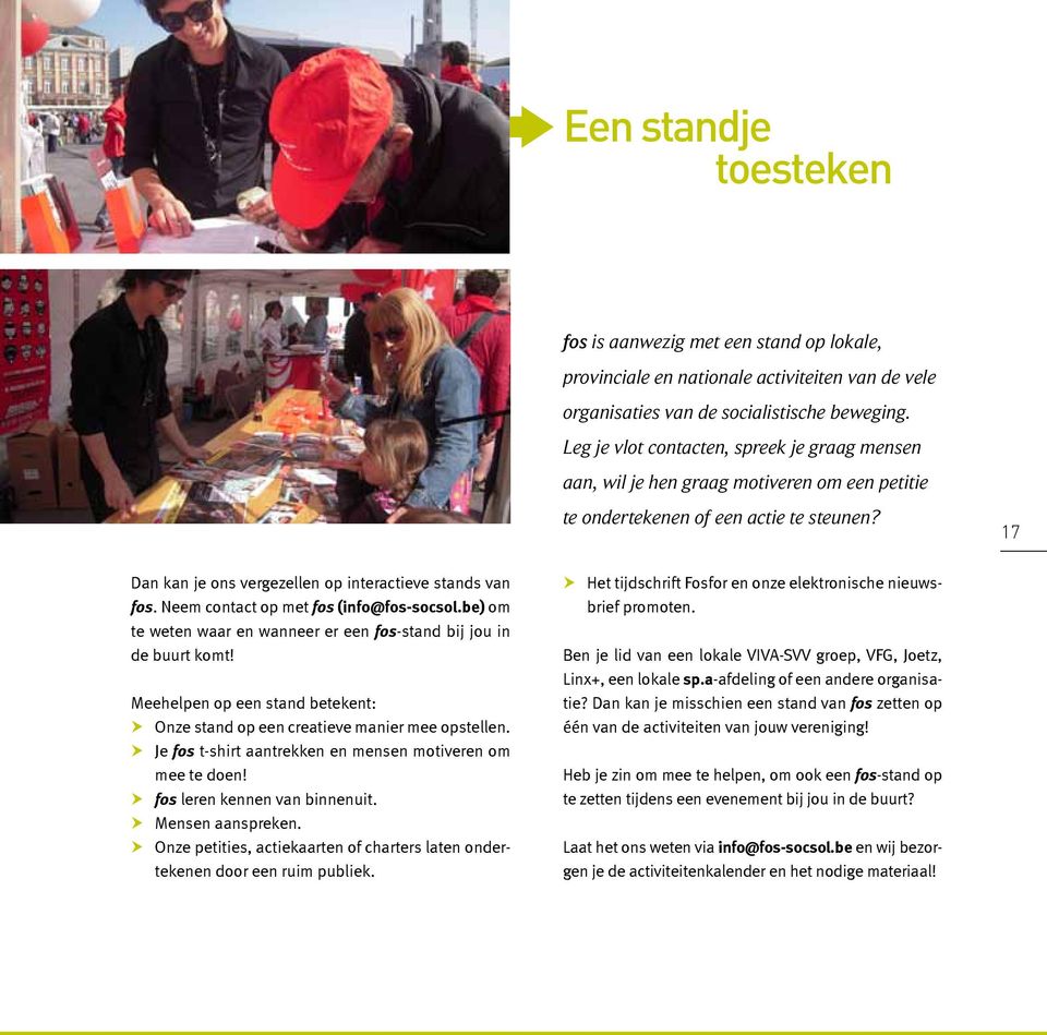 Neem contact op met fos (info@fos-socsol.be) om te weten waar en wanneer er een fos-stand bij jou in de buurt komt! Meehelpen op een stand betekent: Onze stand op een creatieve manier mee opstellen.