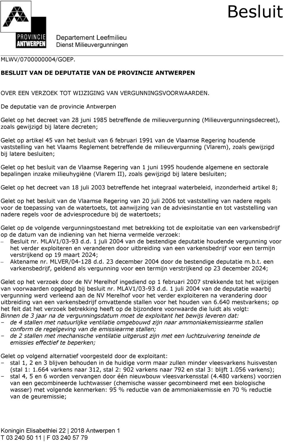 het besluit van 6 februari 1991 van de Vlaamse Regering houdende vaststelling van het Vlaams Reglement betreffende de milieuvergunning (Vlarem), zoals gewijzigd bij latere besluiten; Gelet op het