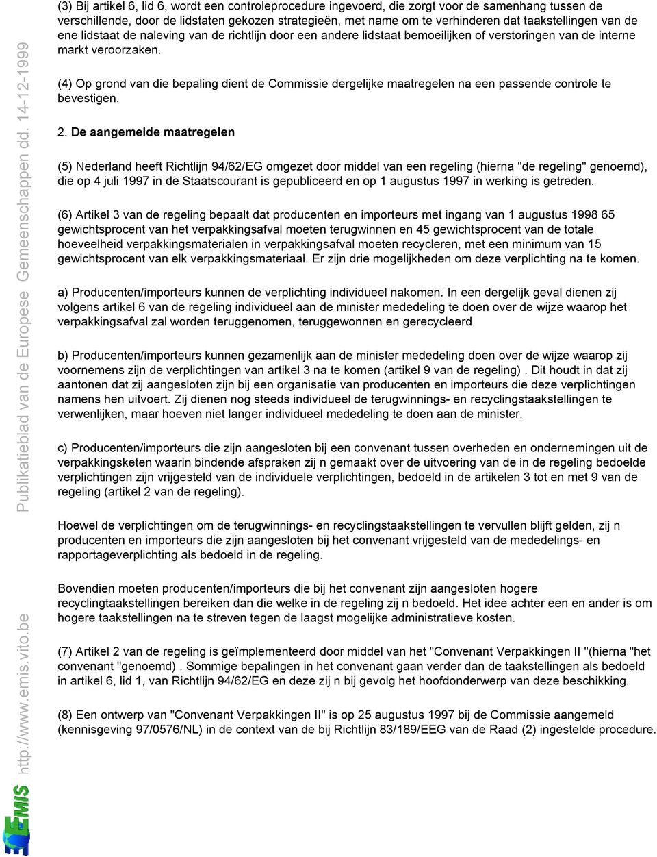 (4) Op grond van die bepaling dient de Commissie dergelijke maatregelen na een passende controle te bevestigen. 2.