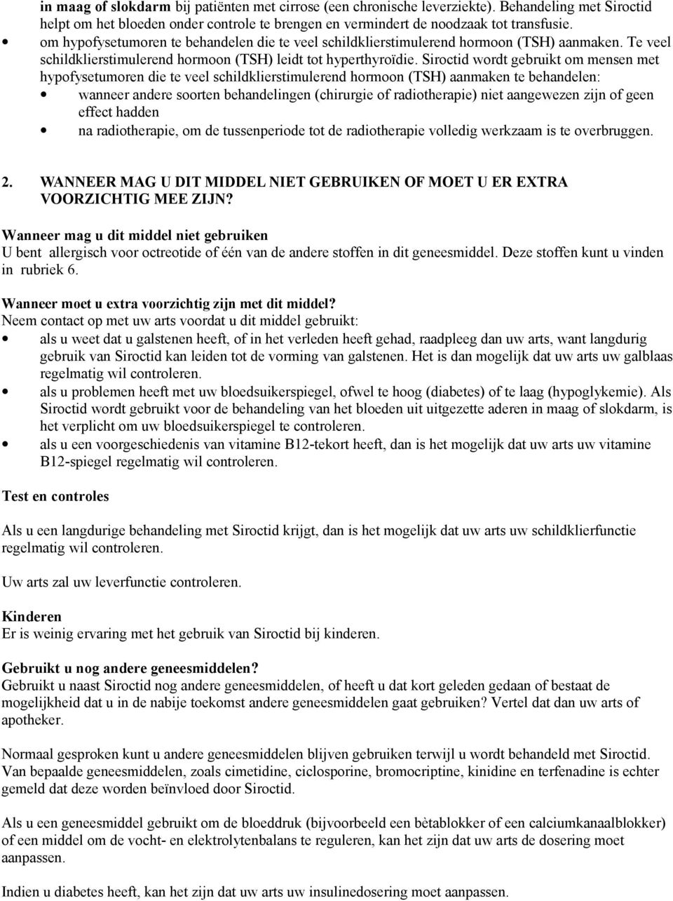 Siroctid wordt gebruikt om mensen met hypofysetumoren die te veel schildklierstimulerend hormoon (TSH) aanmaken te behandelen: wanneer andere soorten behandelingen (chirurgie of radiotherapie) niet