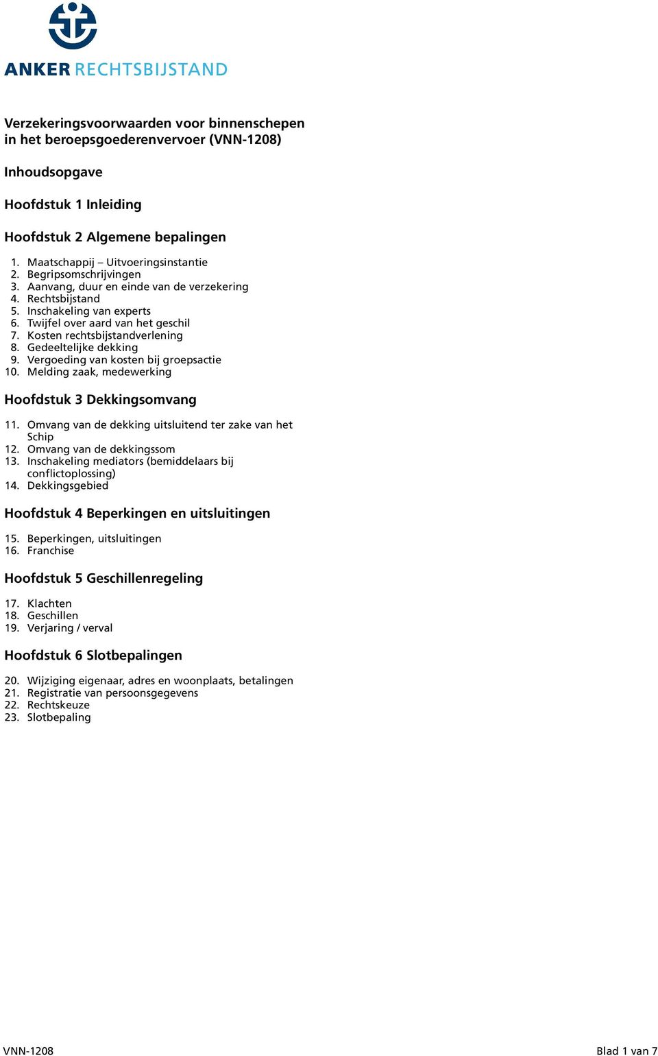 rechtsbijstandverlening Gedeeltelijke dekking Vergoeding van kosten bij groepsactie Melding zaak, medewerking Hoofdstuk 3 Dekkingsomvang 11.