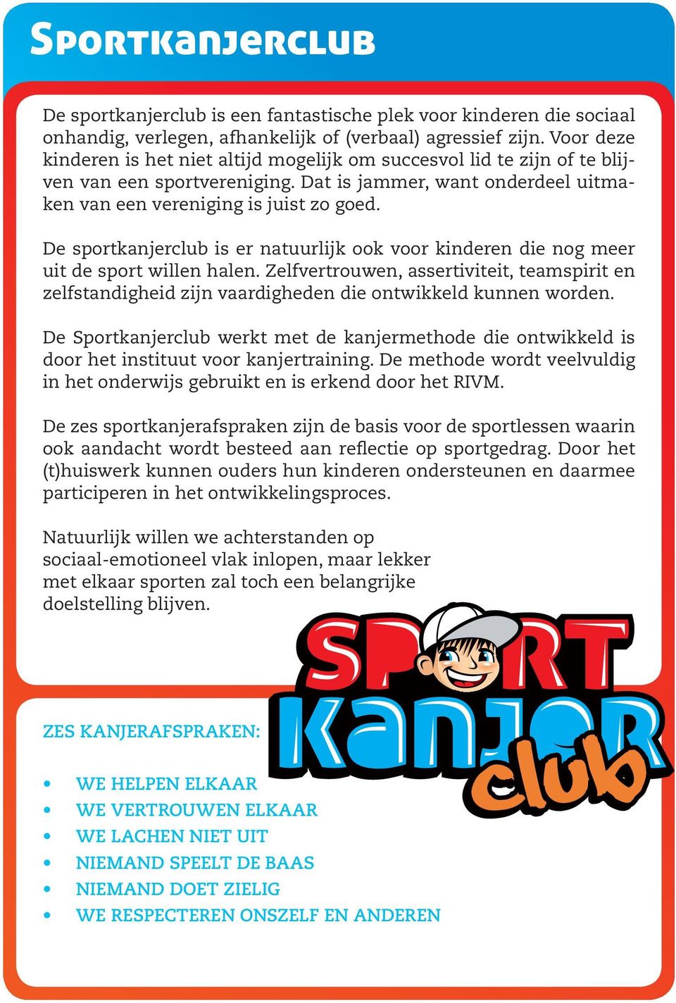 De sportkanjerclub is er natuurlijk ook voor kinderen die nog meer uit de sport willen halen.