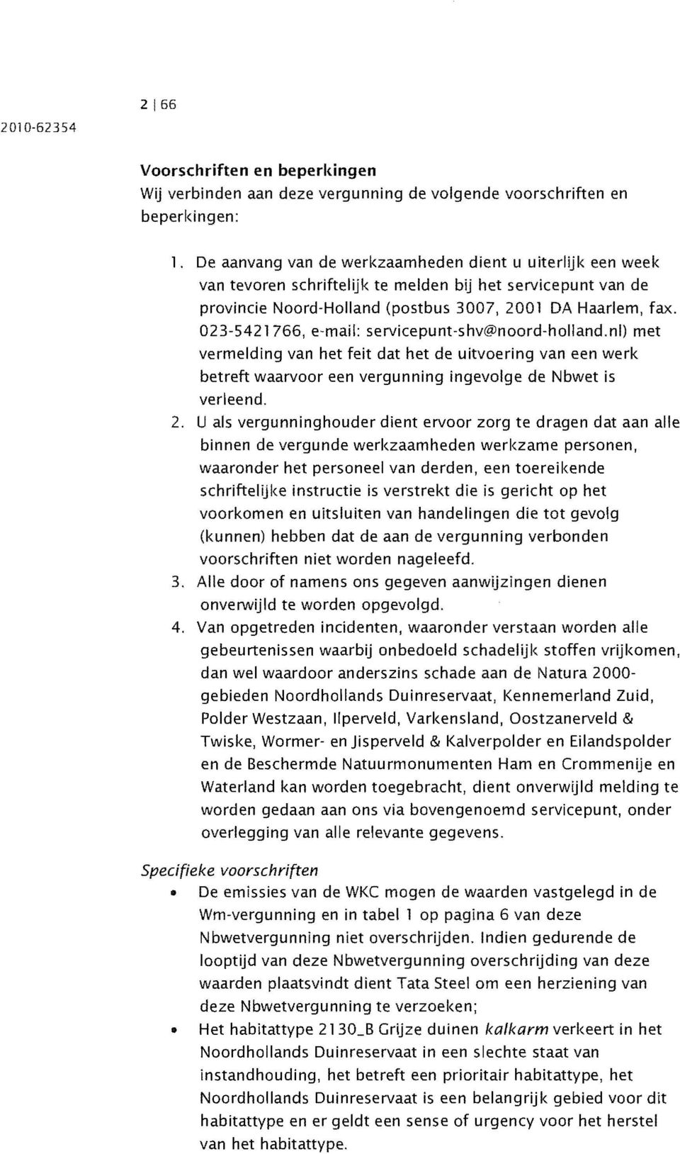 023-5421766, e-mail: servicepunt-shv@noord-holland.nl) met vermelding van het feit dat het de uitvoering van een werk betreft waarvoor een vergunning ingevolge de Nbwet is verleend. 2.