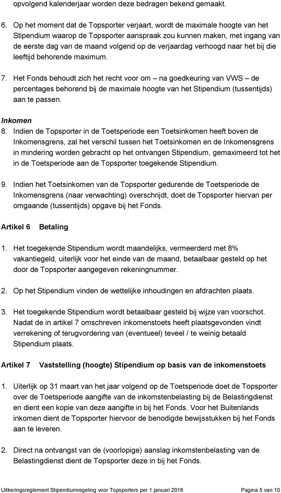 verjaardag verhoogd naar het bij die leeftijd behorende maximum. 7.