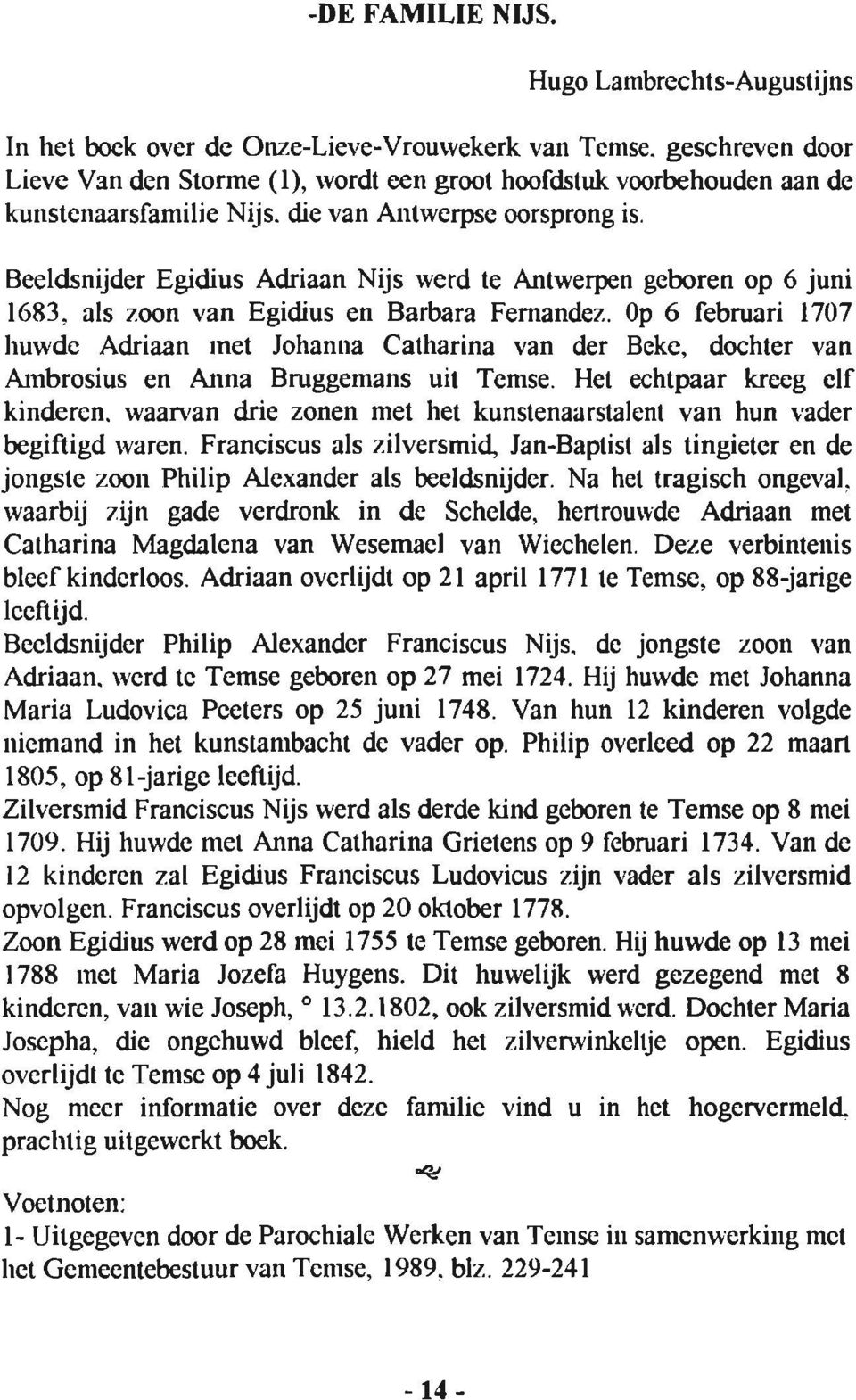 Beeldsnijder Egidius Adriaan Nijs werd te Antwerpen geboren op 6 juni 1683. als zoon van Egidius en Barbara Fernandez.