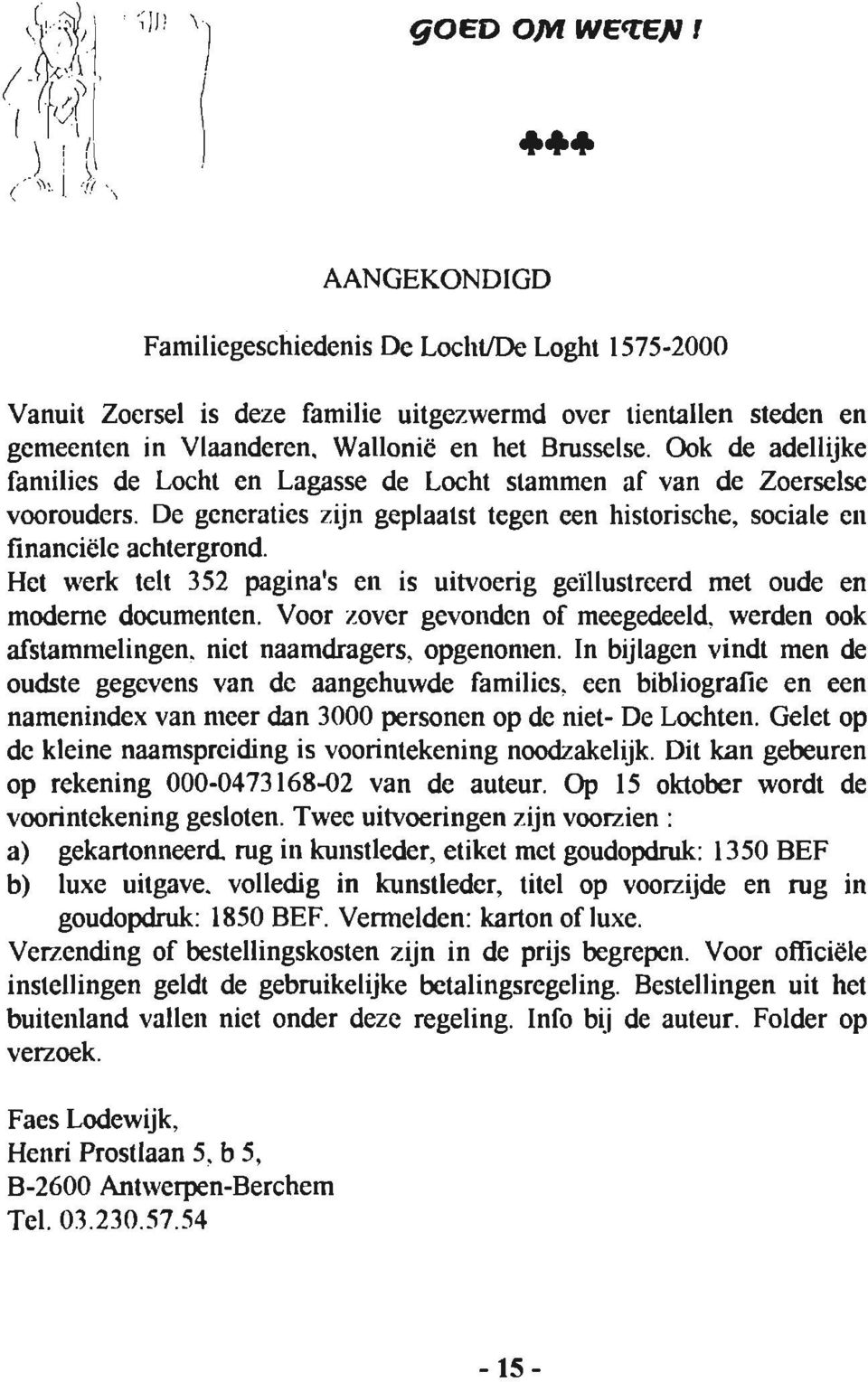 Wallonië en het Brusselse. Ook de adellijke families de Locht en Lagasse de Locht stammen af van de Zoerselse voorouders.