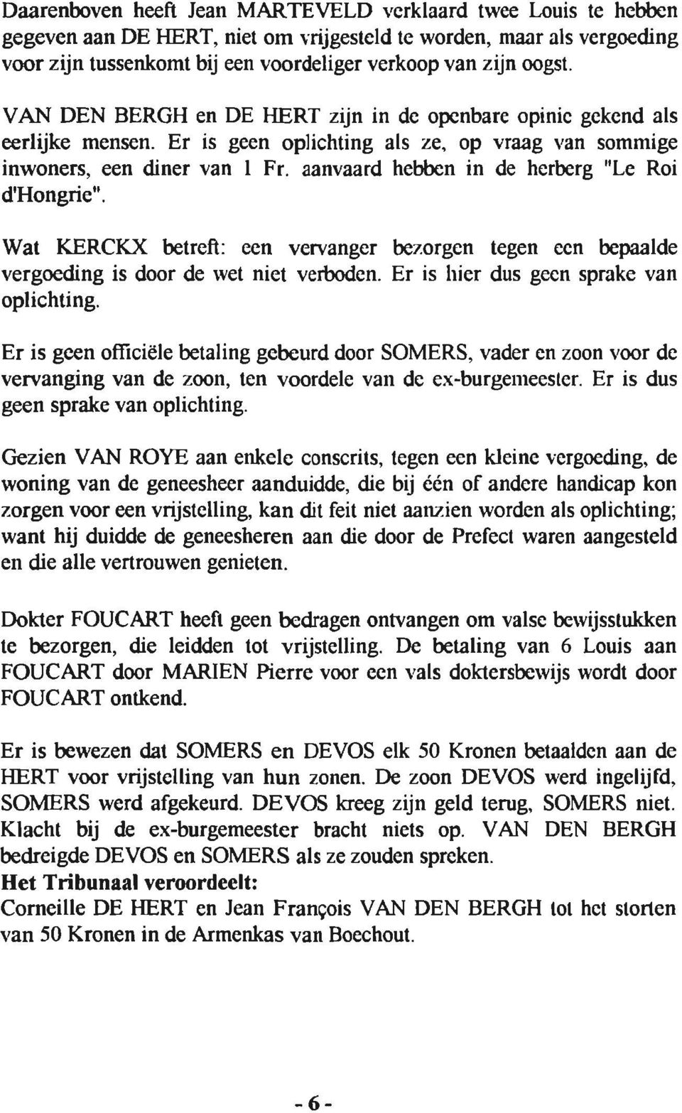 aanvaard hebben in de herberg "Le Roi d'hongrie". Wat KERCKX betreft: een vervanger bezorgen tegen een bepaalde vergoeding is door de rvet niet verboden. Er is hier dus geen sprake van oplichting.