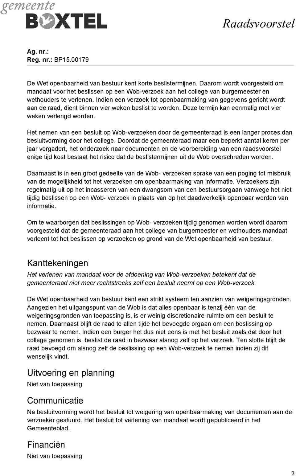 Het nemen van een besluit op Wob-verzoeken door de gemeenteraad is een langer proces dan besluitvorming door het college.