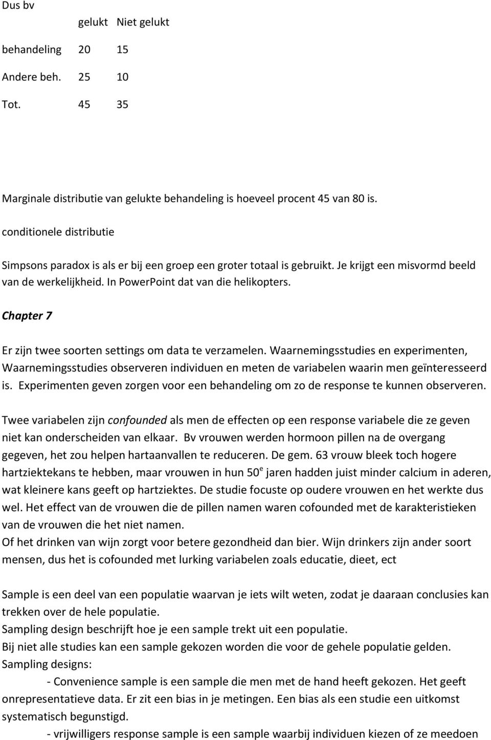 Chapter 7 Er zijn twee soorten settings om data te verzamelen. Waarnemingsstudies en experimenten, Waarnemingsstudies observeren individuen en meten de variabelen waarin men geïnteresseerd is.