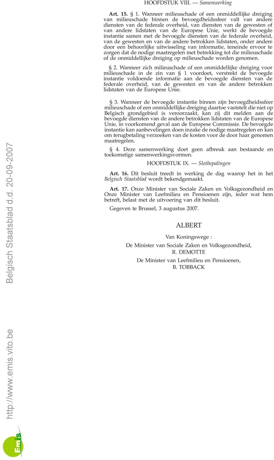 lidstaten van de Europese Unie, werkt de bevoegde instantie samen met de bevoegde diensten van de federale overheid, van de gewesten en van de andere betrokken lidstaten, onder andere door een