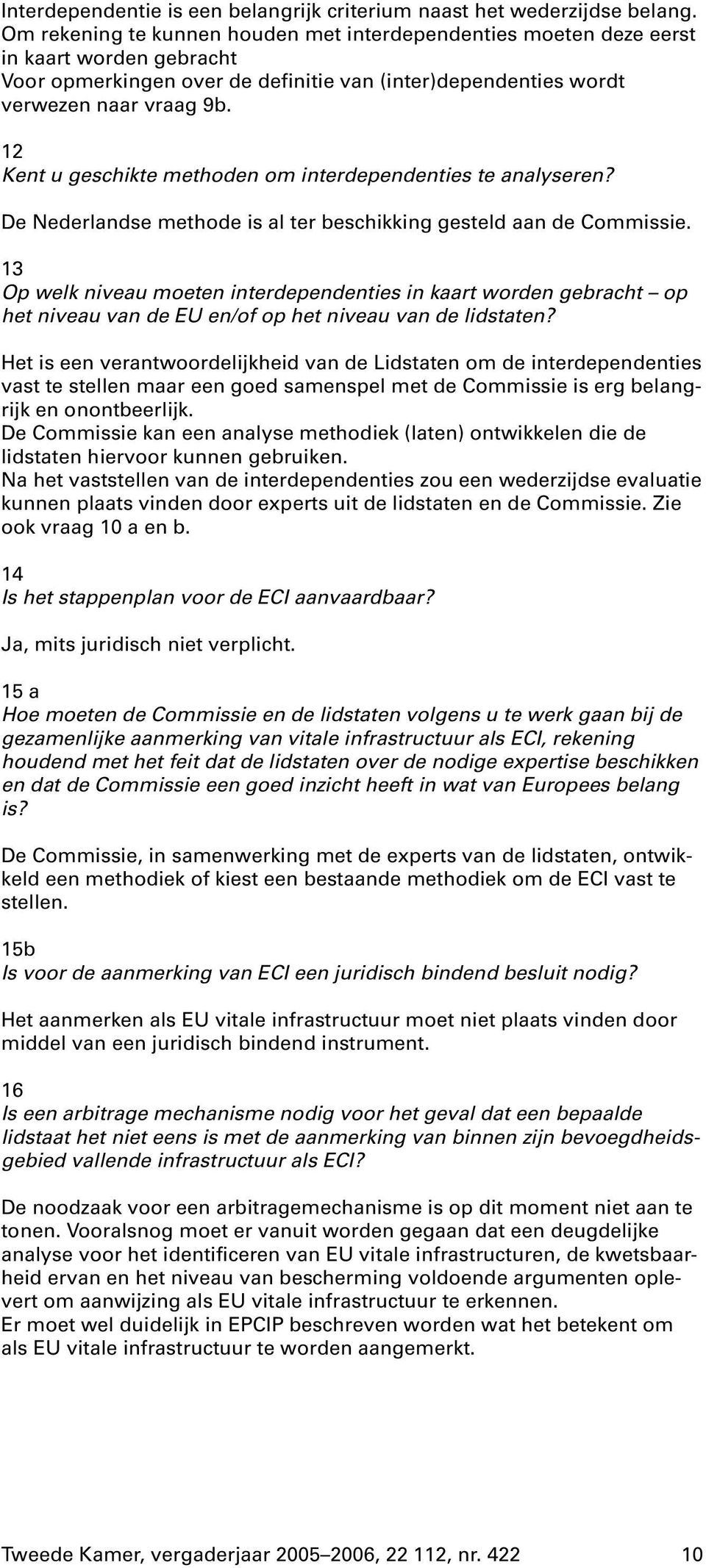 12 Kent u geschikte methoden om interdependenties te analyseren? De Nederlandse methode is al ter beschikking gesteld aan de Commissie.