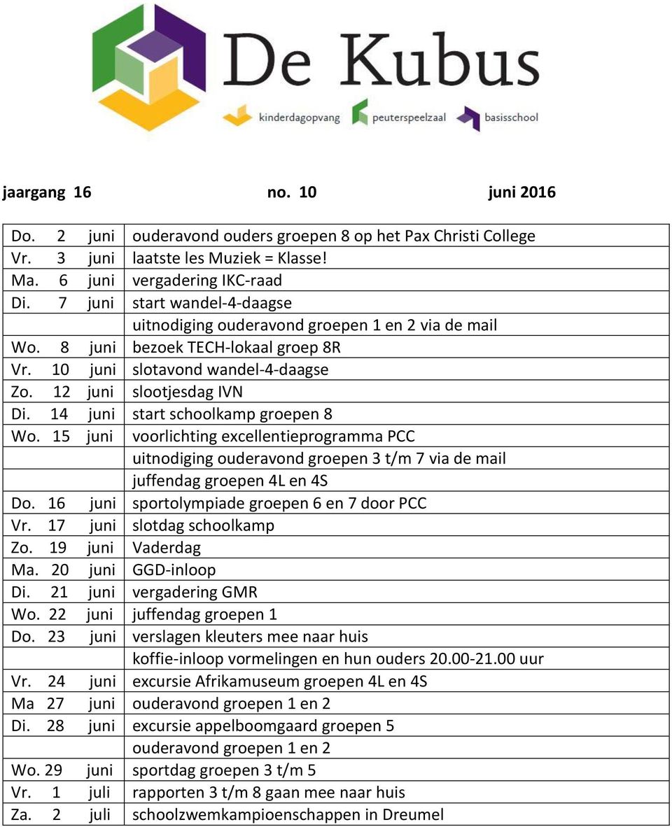 14 juni start schoolkamp groepen 8 Wo. 15 juni voorlichting excellentieprogramma PCC uitnodiging ouderavond groepen 3 t/m 7 via de mail juffendag groepen 4L en 4S Do.