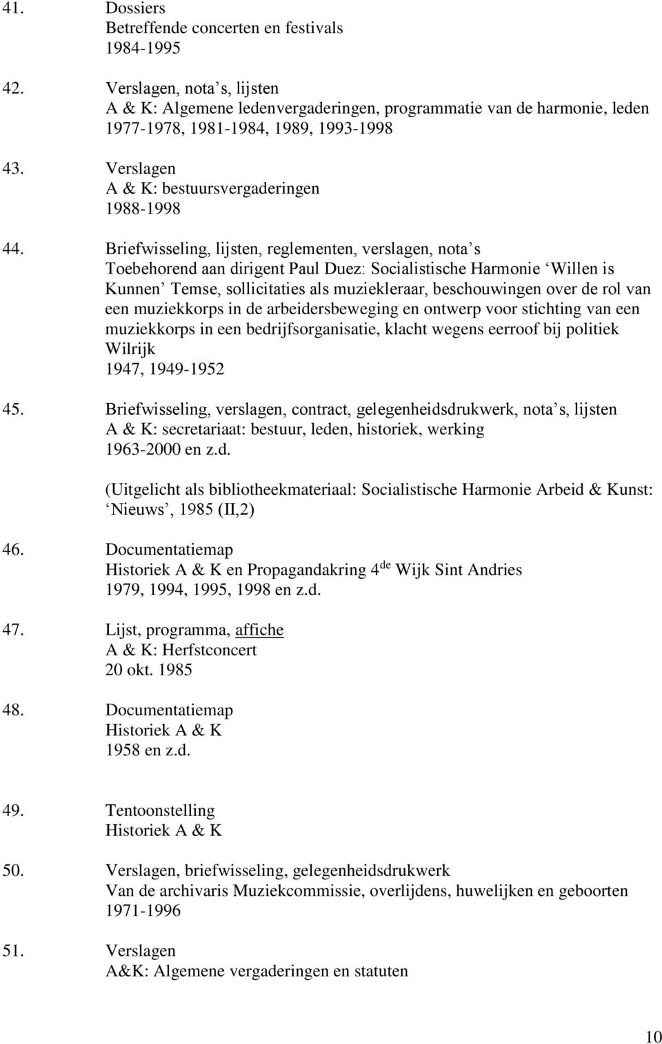 Briefwisseling, lijsten, reglementen, verslagen, nota s Toebehorend aan dirigent Paul Duez: Socialistische Harmonie Willen is Kunnen Temse, sollicitaties als muziekleraar, beschouwingen over de rol