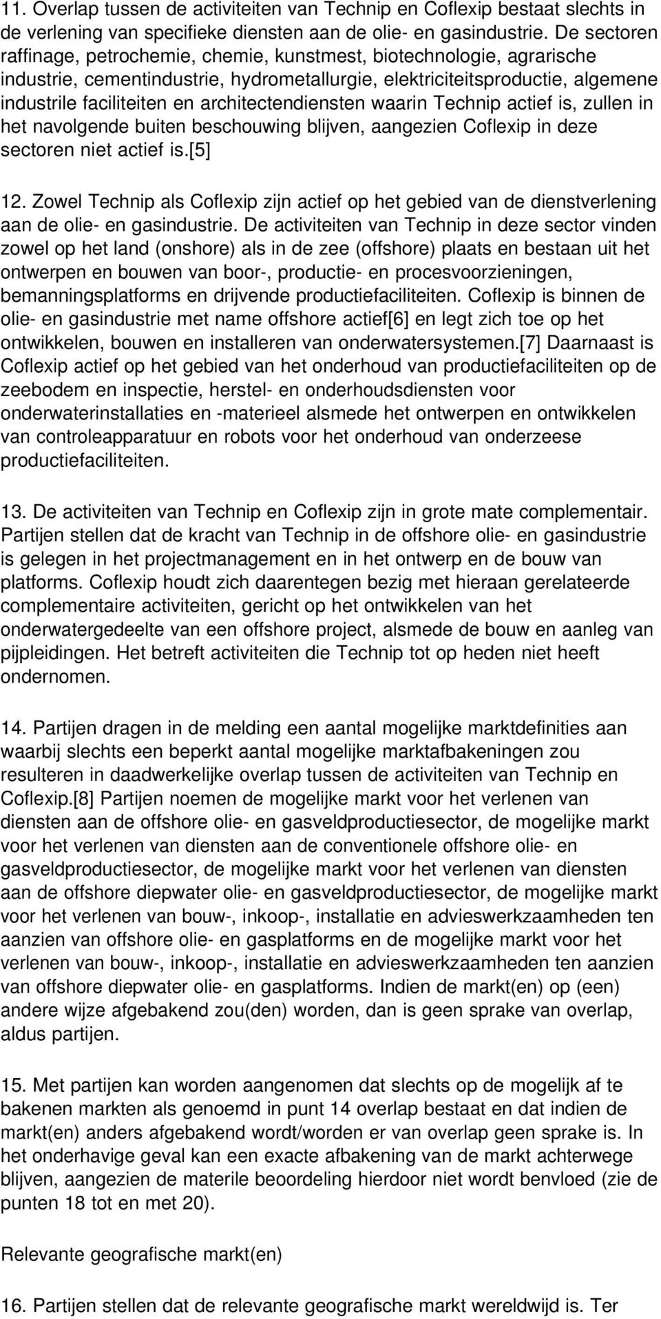 architectendiensten waarin Technip actief is, zullen in het navolgende buiten beschouwing blijven, aangezien Coflexip in deze sectoren niet actief is.[5] 12.