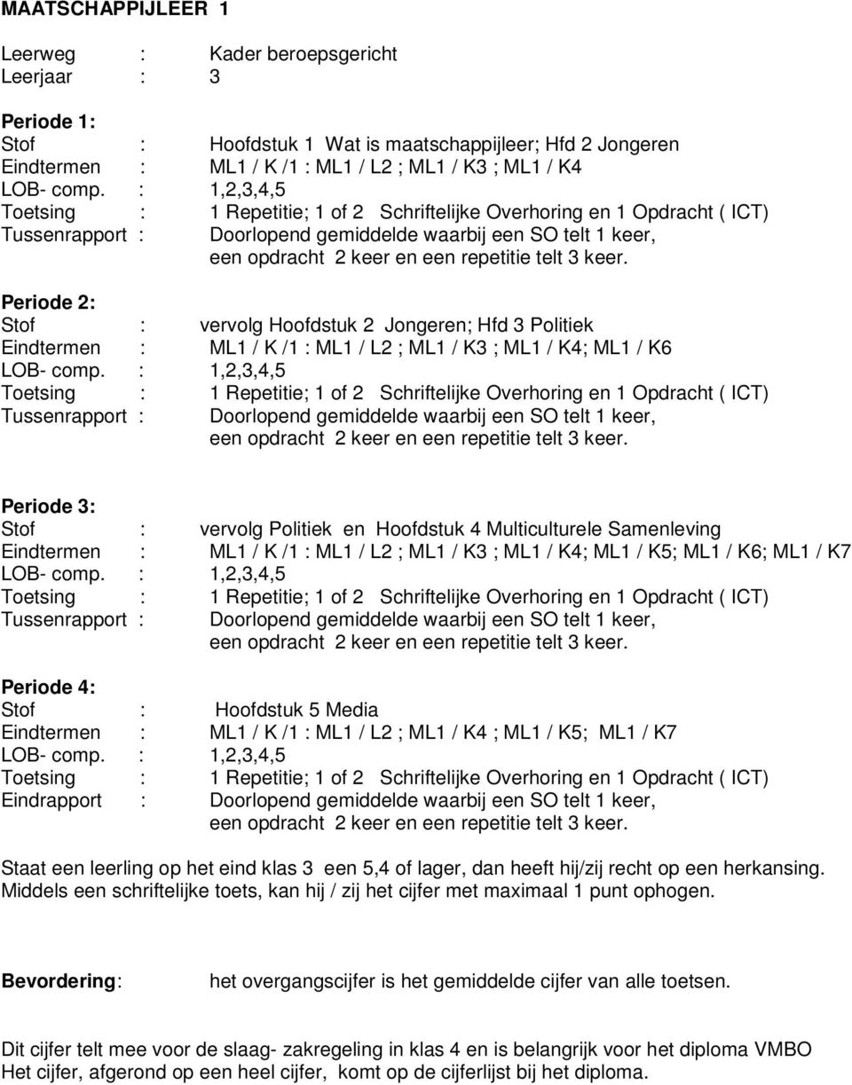 keer. Periode 2: Stof : vervolg Hoofdstuk 2 Jongeren; Hfd 3 Politiek Eindtermen : ML1 / K /1 : ML1 / L2 ; ML1 / K3 ; ML1 / K4; ML1 / K6 LOB- comp.  keer.