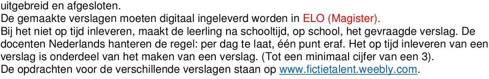 De docenten Nederlands hanteren de regel: per dag te laat, één punt eraf.
