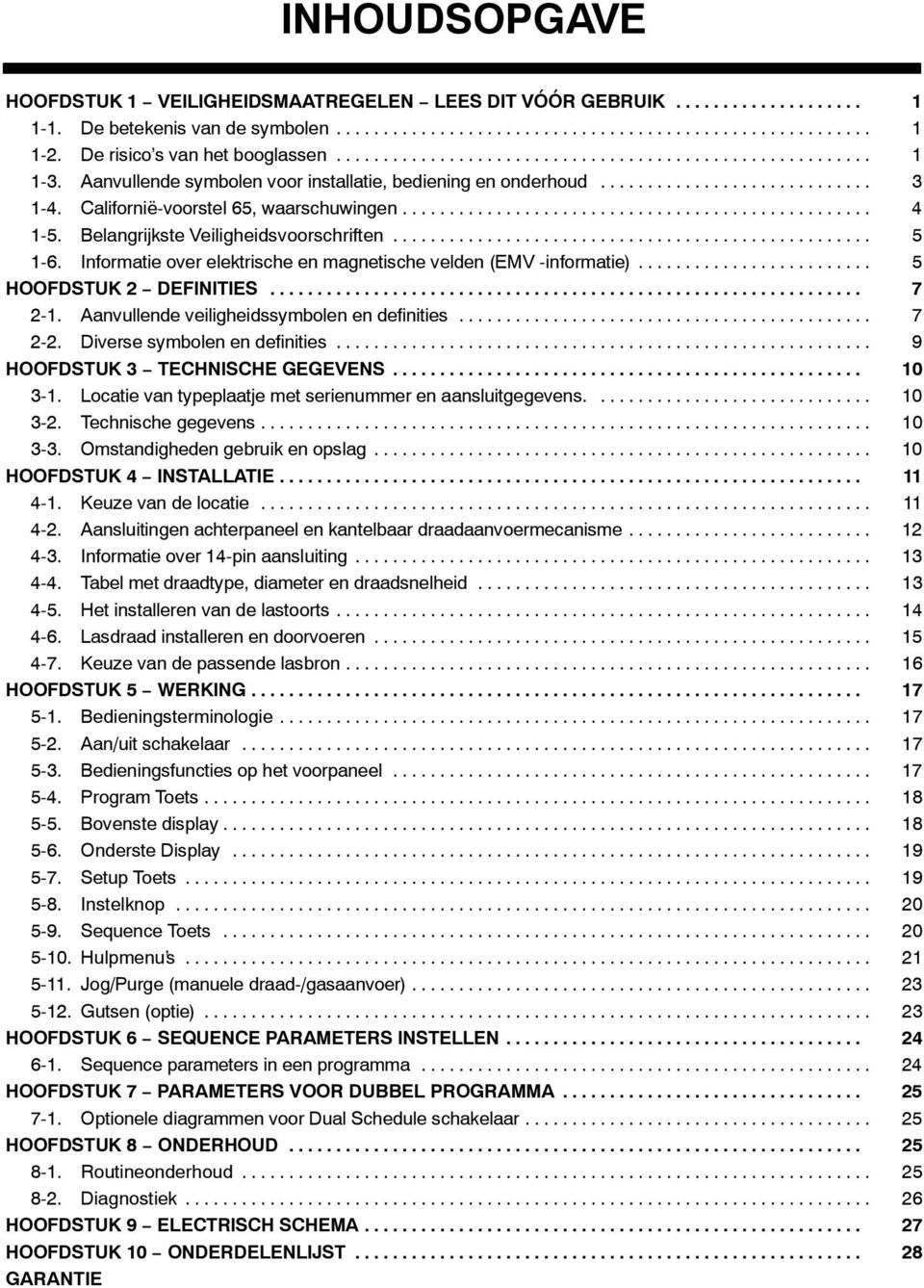 Informatie over elektrische en magnetische velden (EMV -informatie)... 5 HOOFDSTUK 2 DEFINITIES... 7 2-. Aanvullende veiligheidssymbolen en definities... 7 2-2. Diverse symbolen en definities.