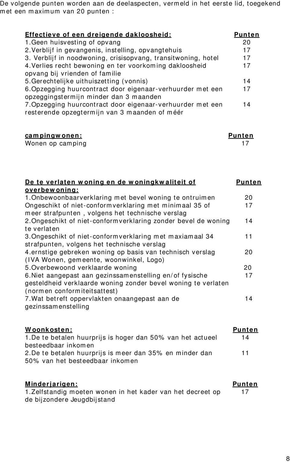 Verlies recht bewoning en ter voorkoming dakloosheid 17 opvang bij vrienden of familie 5.Gerechtelijke uithuiszetting (vonnis) 14 6.