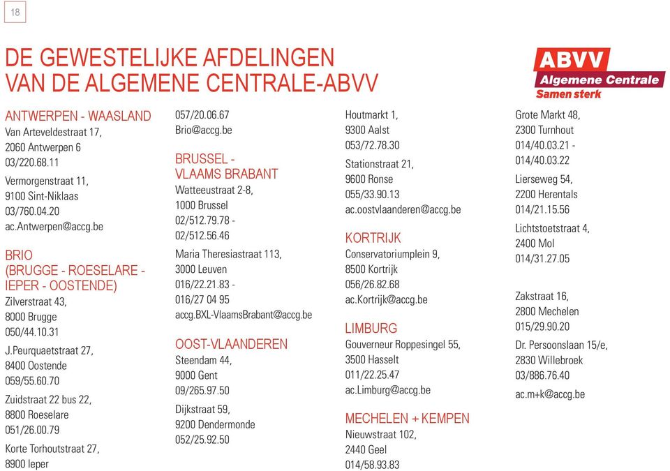 00.79 Korte Torhoutstraat 27, 8900 Ieper 057/20.06.67 Brio@accg.be BRUSSEL - VLAAMS BRABANT Watteeustraat 2-8, 1000 Brussel 02/512.79.78-02/512.56.46 Maria Theresiastraat 113, 3000 Leuven 016/22.21.