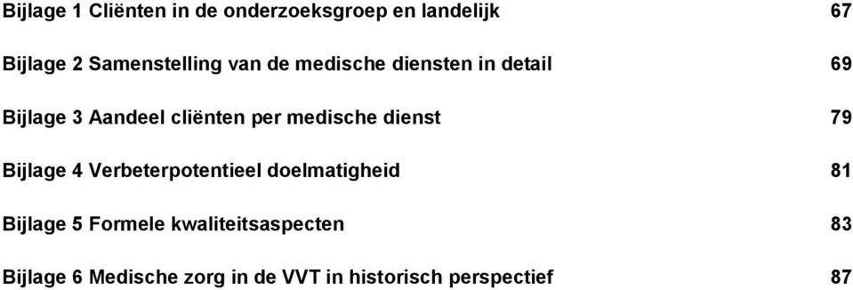 per medische dienst 79 Bijlage 4 Verbeterpotentieel doelmatigheid 81 Bijlage 5