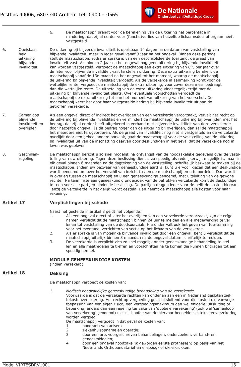 Geschillenregeling Artikel 17 De uitkering bij blijvende invaliditeit is opeisbaar 14 dagen na de datum van vaststelling van blijvende invaliditeit, maar in ieder geval vanaf 3 jaar na het ongeval.