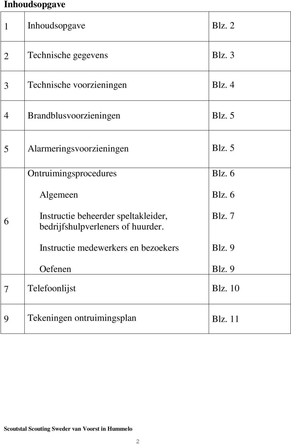 5 6 Ontruimingsprocedures Algemeen Instructie beheerder speltakleider, bedrijfshulpverleners of