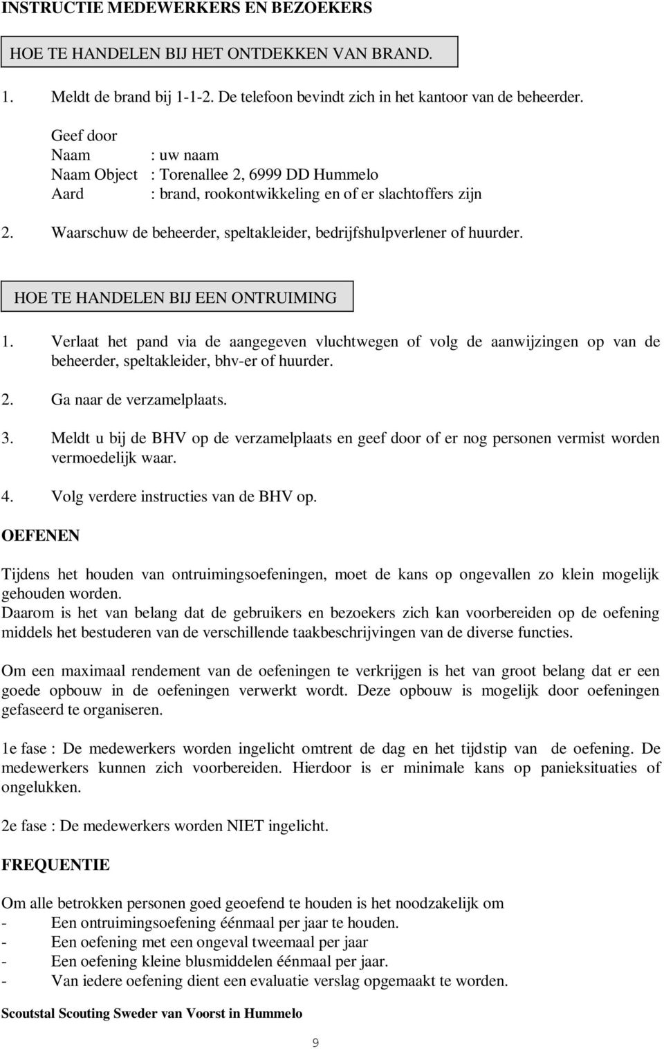 Waarschuw de beheerder, speltakleider, bedrijfshulpverlener of huurder. HOE TE HANDELEN BIJ EEN ONTRUIMING 1.