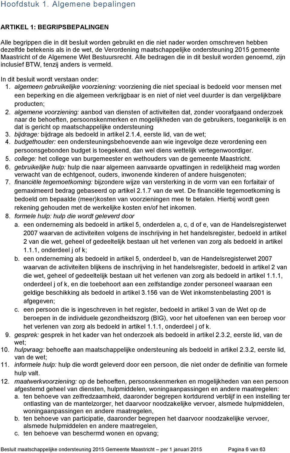 maatschappelijke ondersteuning 2015 gemeente Maastricht of de Algemene Wet Bestuursrecht. Alle bedragen die in dit besluit worden genoemd, zijn inclusief BTW, tenzij anders is vermeld.