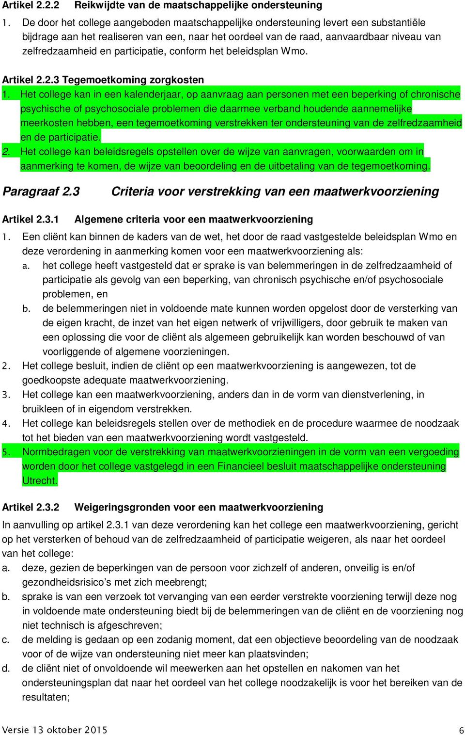 participatie, conform het beleidsplan Wmo. Artikel 2.2.3 Tegemoetkoming zorgkosten 1.