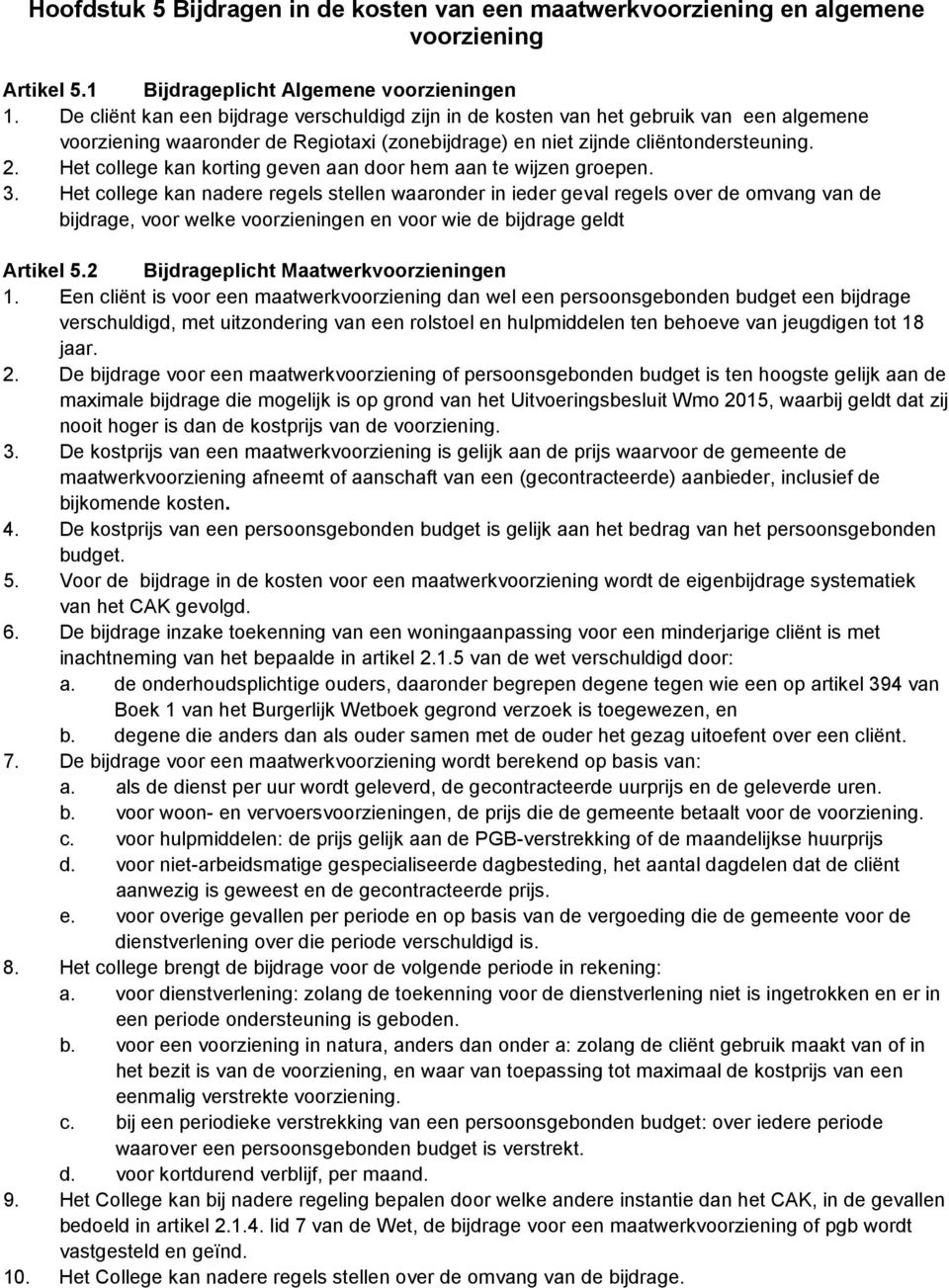 Het college kan korting geven aan door hem aan te wijzen groepen. 3.