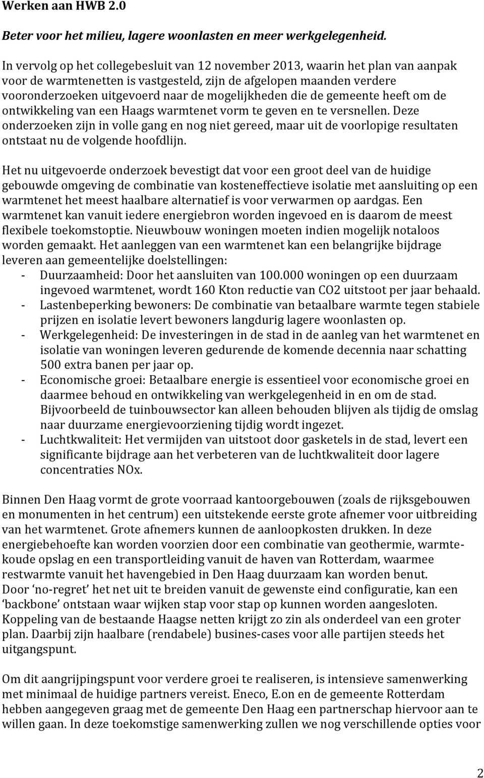 mogelijkheden die de gemeente heeft om de ontwikkeling van een Haags warmtenet vorm te geven en te versnellen.