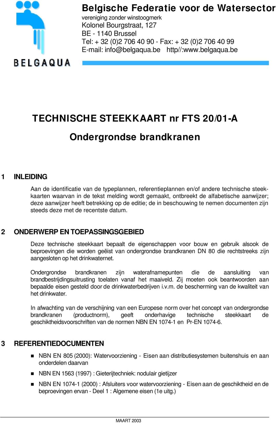 be TECHNISCHE STEEKKAART nr FTS 20/01-A Ondergrondse brandkranen 1 INLEIDING Aan de identificatie van de typeplannen, referentieplannen en/of andere technische steekkaarten waarvan in de tekst