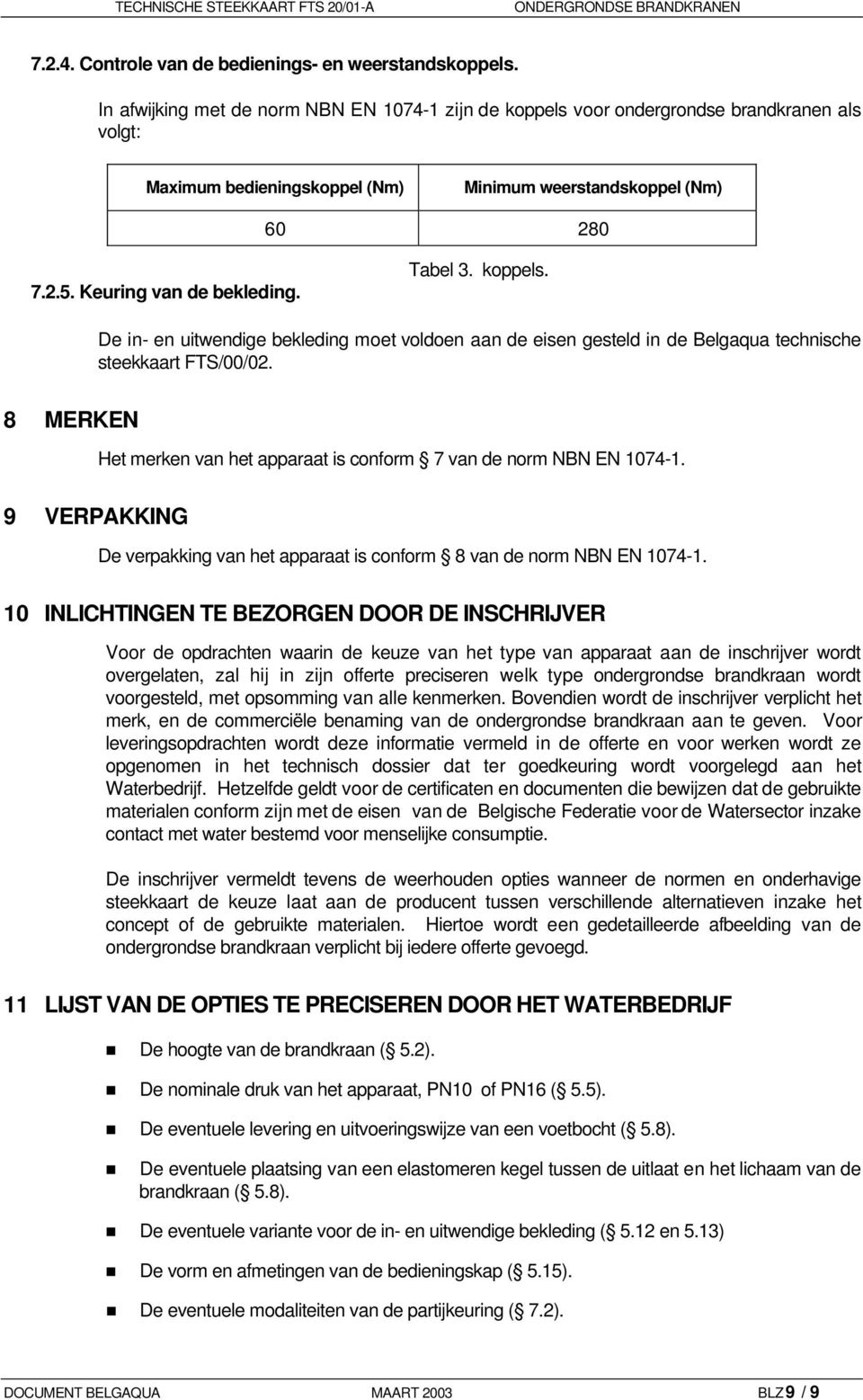 Tabel 3. koppels. De in- en uitwendige bekleding moet voldoen aan de eisen gesteld in de Belgaqua technische steekkaart FTS/00/02.