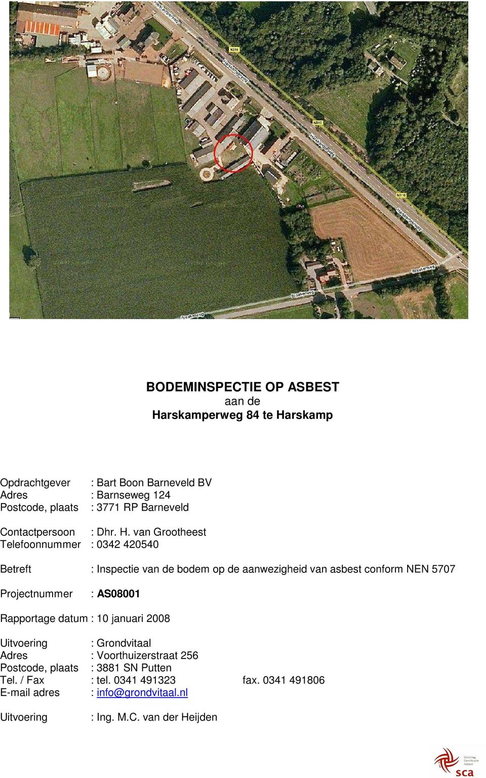 van Grootheest Telefoonnummer : 0342 420540 Betreft : Inspectie van de bodem op de aanwezigheid van asbest conform NEN 5707 Projectnummer :