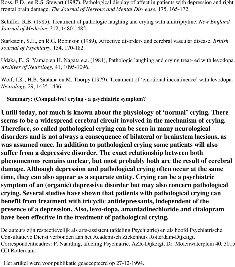Robinson (1989), Affective disorders and cerebral vascular disease. British Journal of Psychiatry, 154, 170-182. Udaka, F., S. Yamao en H. Nagata e.a. (1984), Pathologic laughing and crying treat- ed with levodopa.