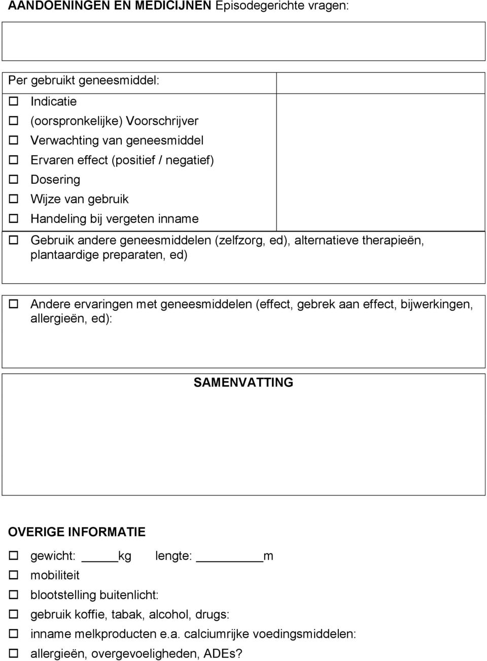 preparaten, ed) Andere ervaringen met geneesmiddelen (effect, gebrek aan effect, bijwerkingen, allergieën, ed): SAMENVATTING OVERIGE INFORMATIE gewicht: kg lengte: m