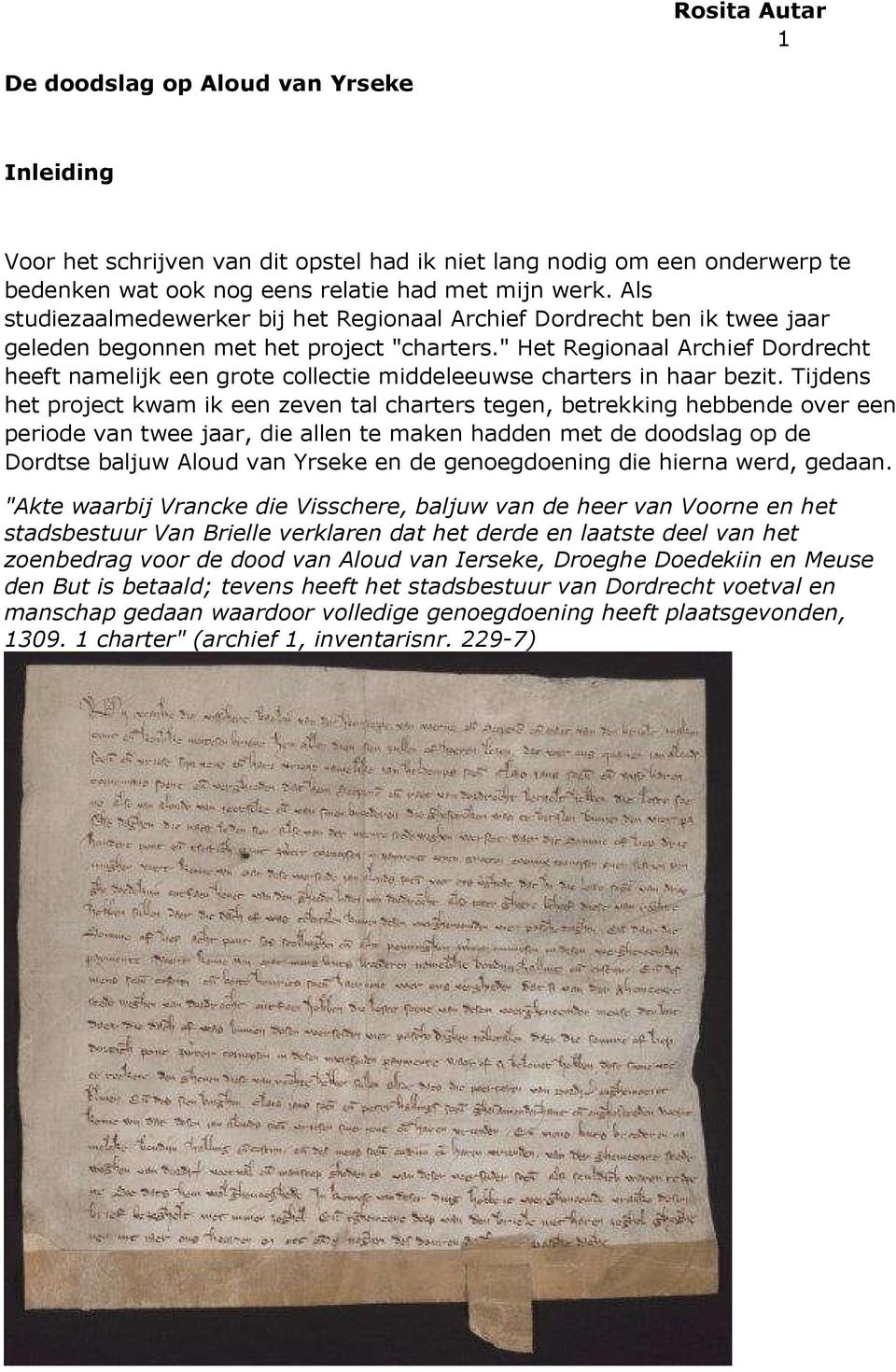 " Het Regionaal Archief Dordrecht heeft namelijk een grote collectie middeleeuwse charters in haar bezit.