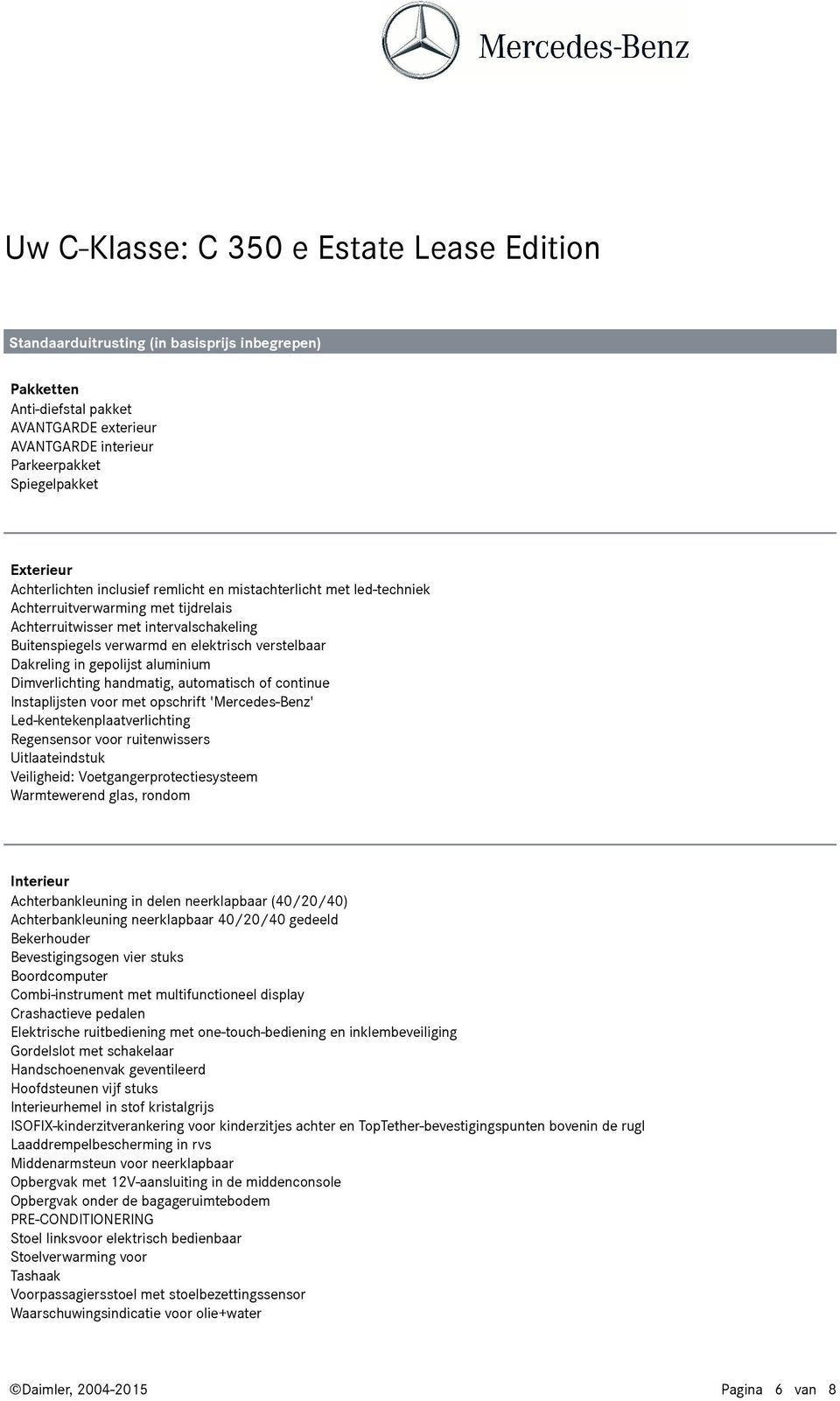 Dimverlichting handmatig, automatisch of continue Instaplijsten voor met opschrift 'Mercedes-Benz' Led-kentekenplaatverlichting Regensensor voor ruitenwissers Uitlaateindstuk Veiligheid: