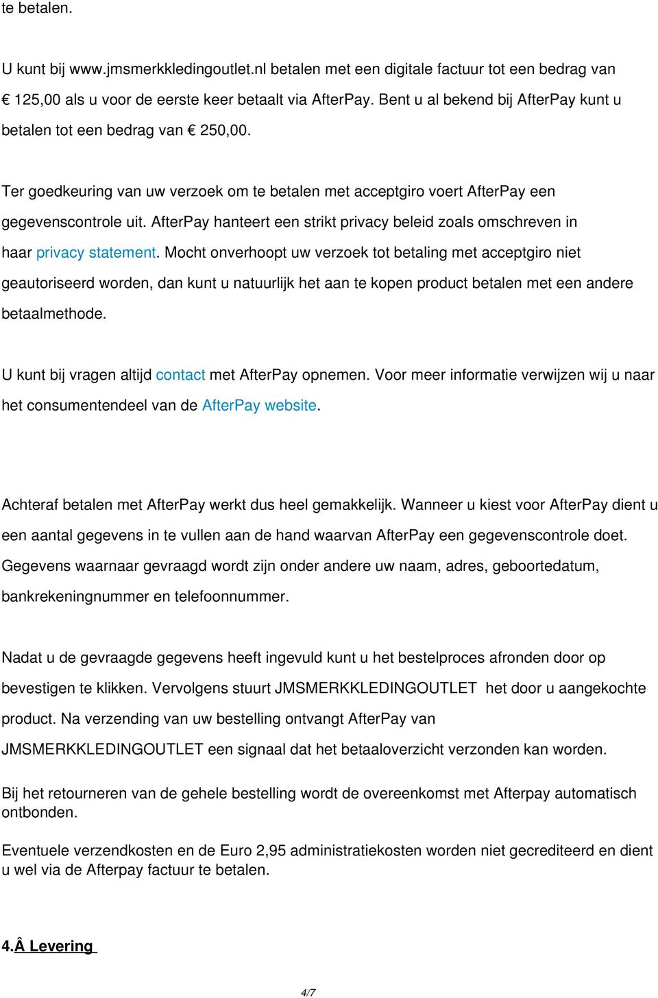 AfterPay hanteert een strikt privacy beleid zoals omschreven in haar privacy statement.