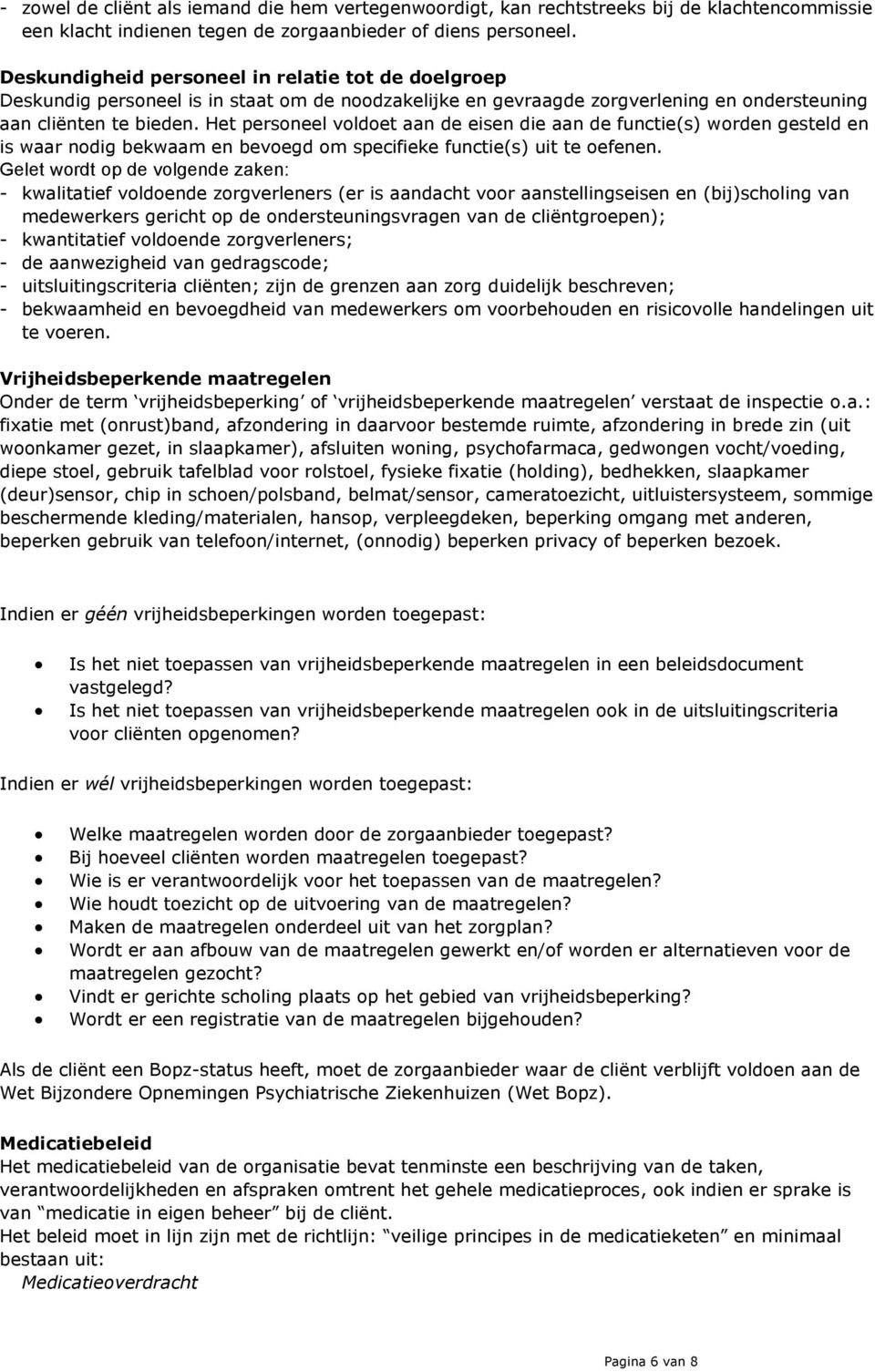 Het personeel voldoet aan de eisen die aan de functie(s) worden gesteld en is waar nodig bekwaam en bevoegd om specifieke functie(s) uit te oefenen.