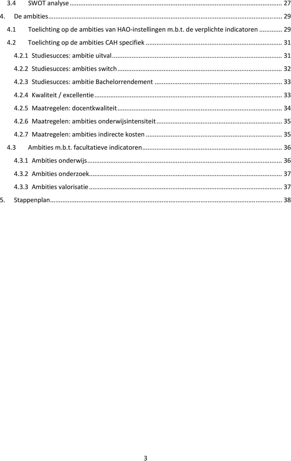 .. 33 4.2.5 Maatregelen: docentkwaliteit... 34 4.2.6 Maatregelen: ambities onderwijsintensiteit... 35 4.2.7 Maatregelen: ambities indirecte kosten... 35 4.3 Ambities m.