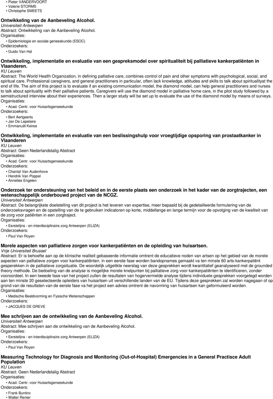 KU Leuven Abstract: The World Health Organization, in defining palliative care, combines control of pain and other symptoms with psychological, social, and spiritual care.