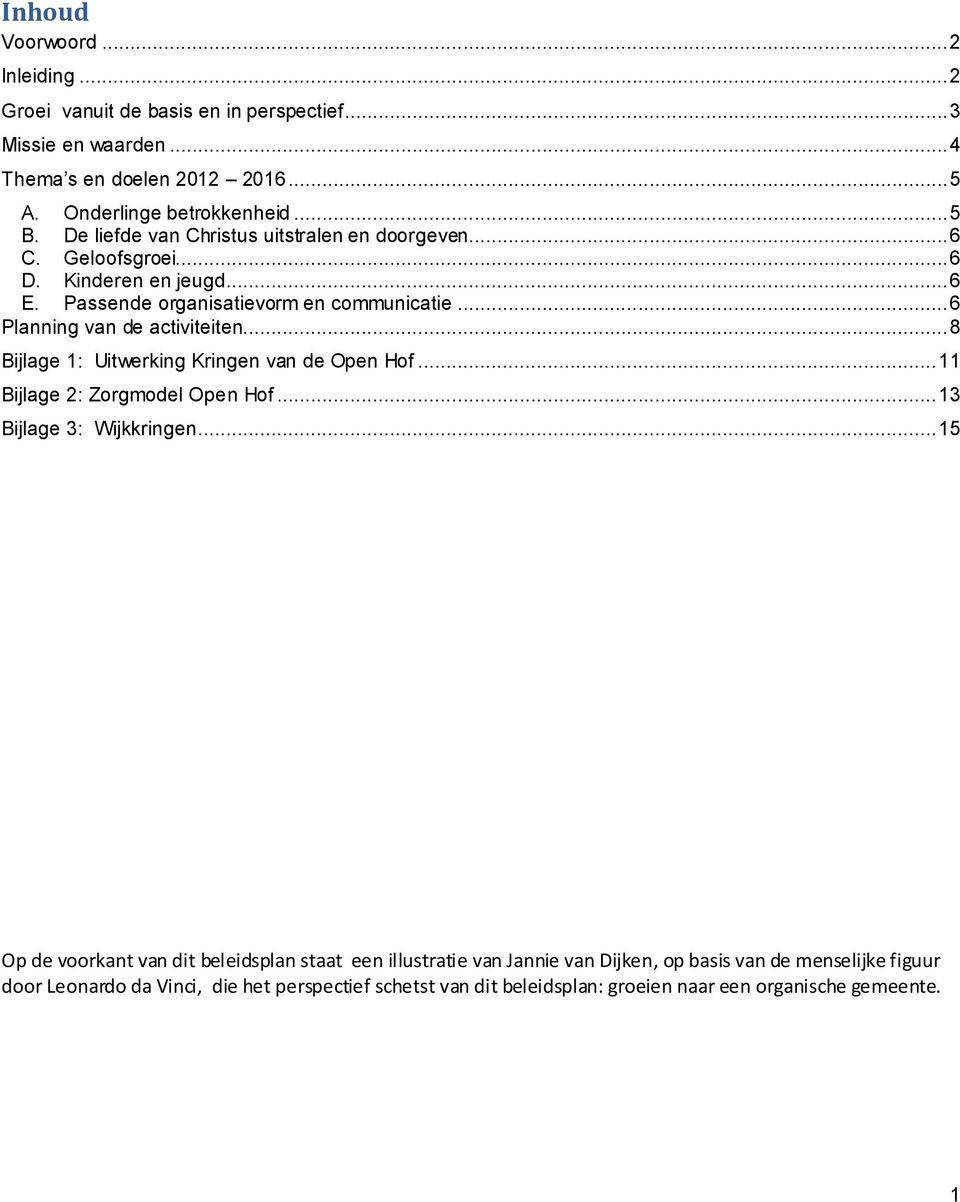 .. 8 Bijlage 1: Uitwerking Kringen van de Open Hof... 11 Bijlage 2: Zorgmodel Open Hof... 13 Bijlage 3: Wijkkringen.