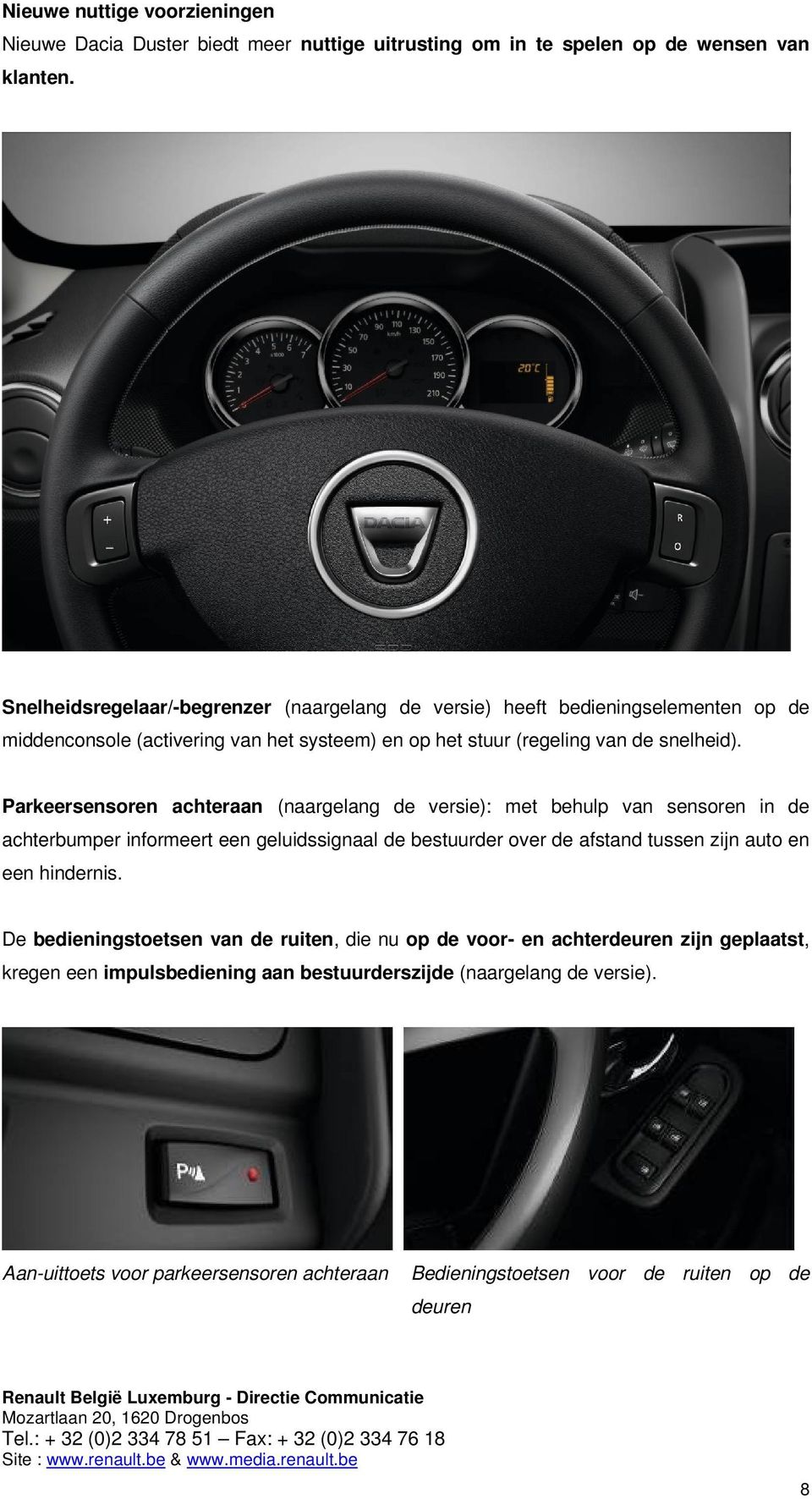 Parkeersensoren achteraan (naargelang de versie): met behulp van sensoren in de achterbumper informeert een geluidssignaal de bestuurder over de afstand tussen zijn auto en een