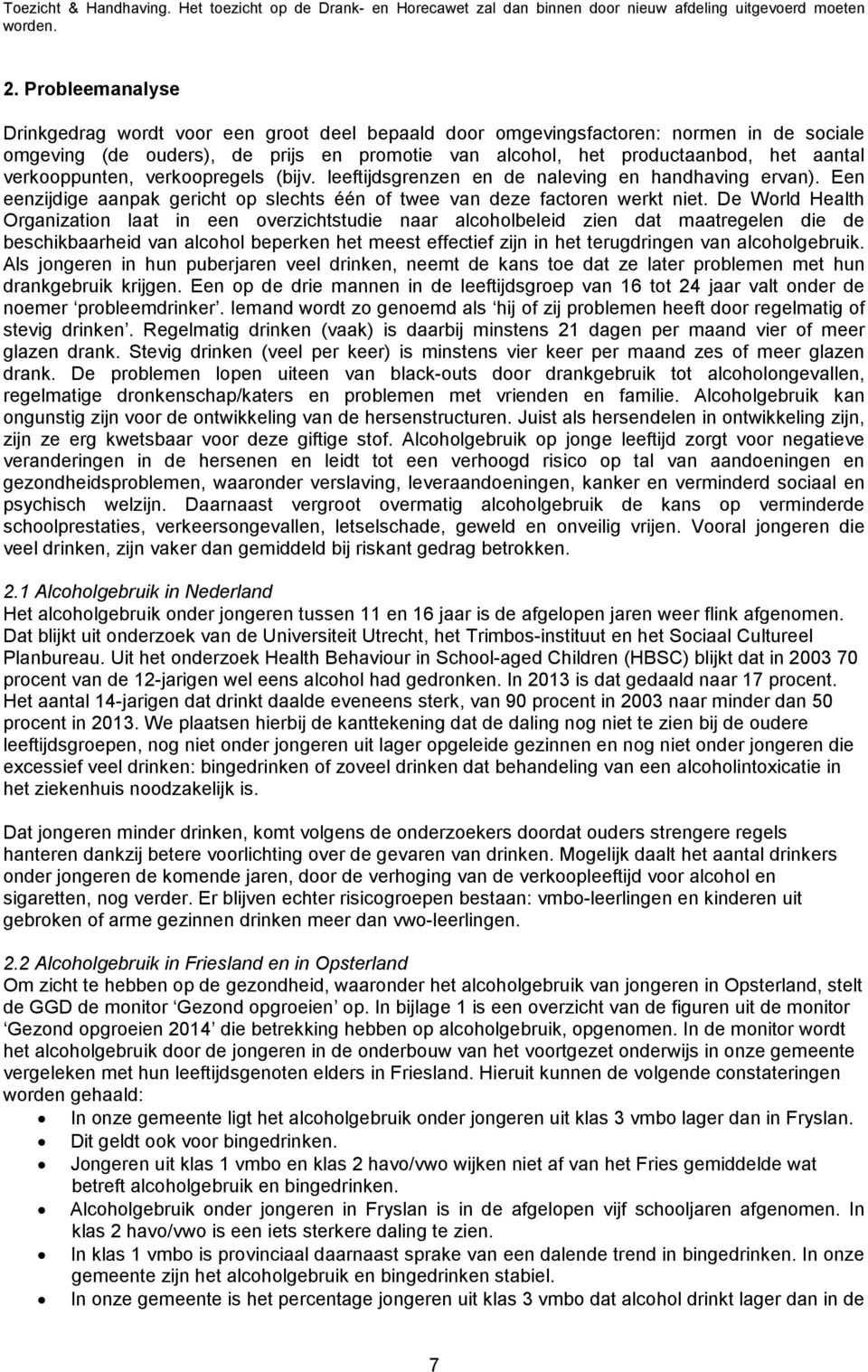 verkooppunten, verkoopregels (bijv. leeftijdsgrenzen en de naleving en handhaving ervan). Een eenzijdige aanpak gericht op slechts één of twee van deze factoren werkt niet.